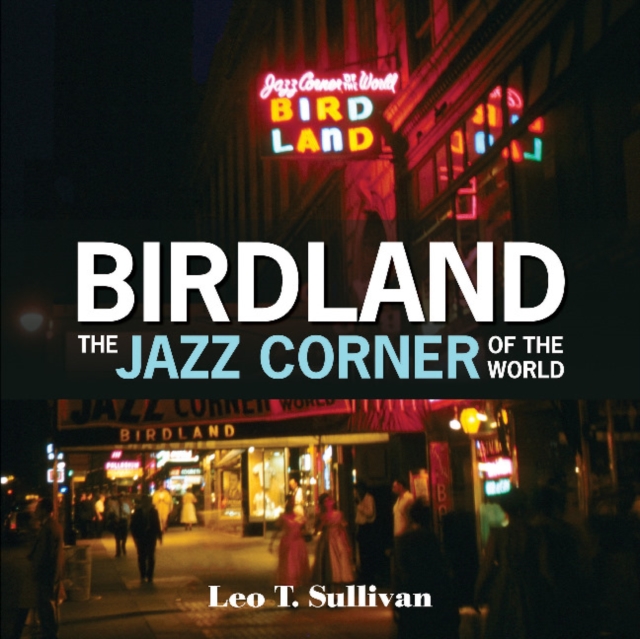 Birdland, The Jazz Corner of the World: An Illustrated Tribute, 1949-1965