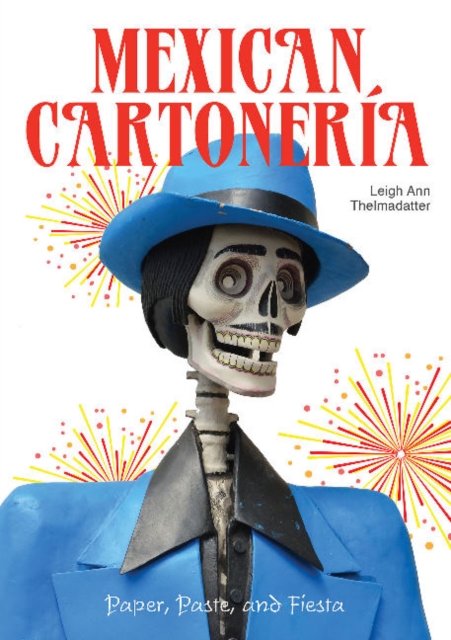 Mexican Cartoneria: Paper, Paste and Fiesta