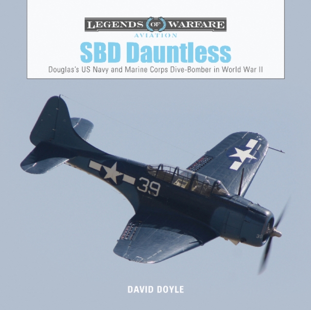 SBD Dauntless: Douglas's US Navy and Marine Corps Dive-Bomber in World War II