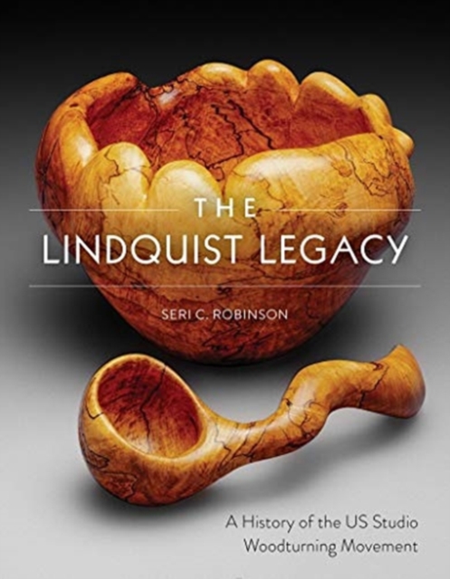 Lindquist Legacy: A History of the US Studio Woodturning Movement