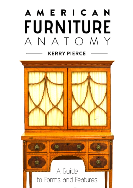 American Furniture Anatomy: A Guide to Forms and Features