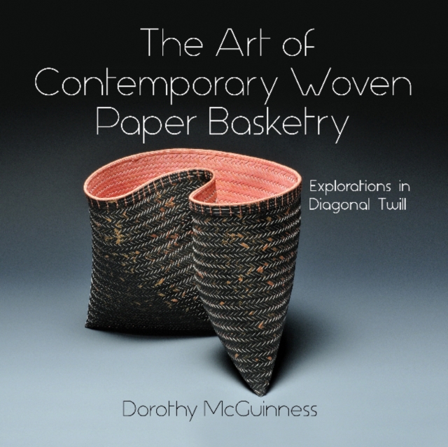 Art of Contemporary Woven Paper Basketry: Explorations in Diagonal Twill
