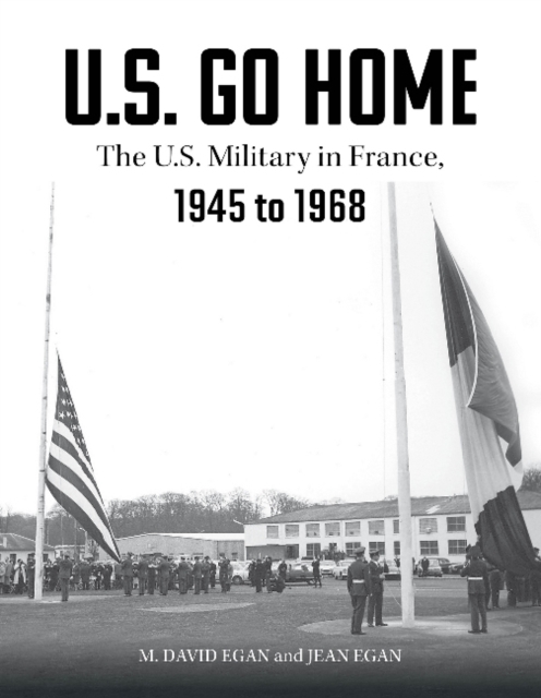 US Go Home: The US Military in France, 1945-1968
