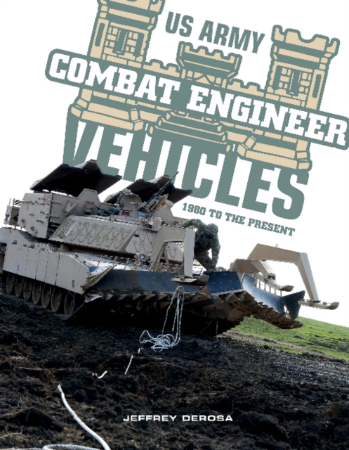 US Army Combat Engineer Vehicles: 1980 to the Present