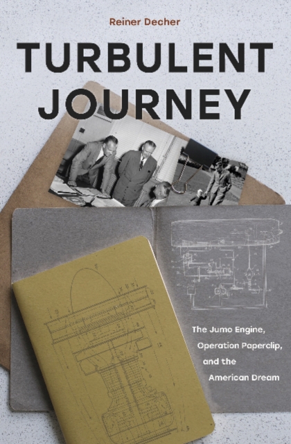 Turbulent Journey: The Jumo Engine, Operation Paperclip and the American Dream