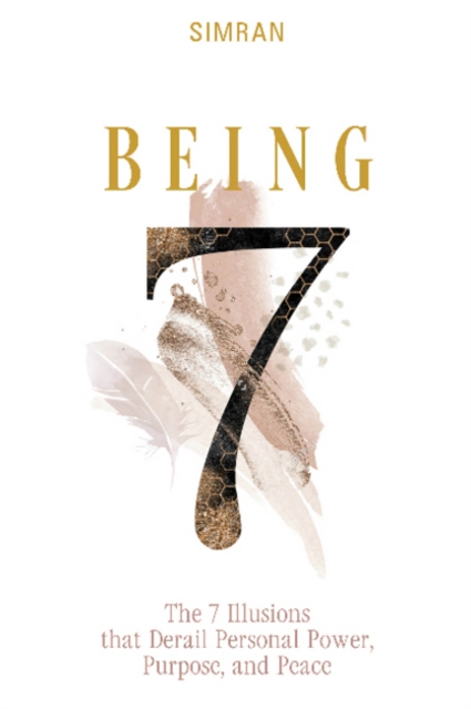 Being: The 7 Illusions That Derail Personal Power, Purpose and Peace (The Self-Realization Series, 2)