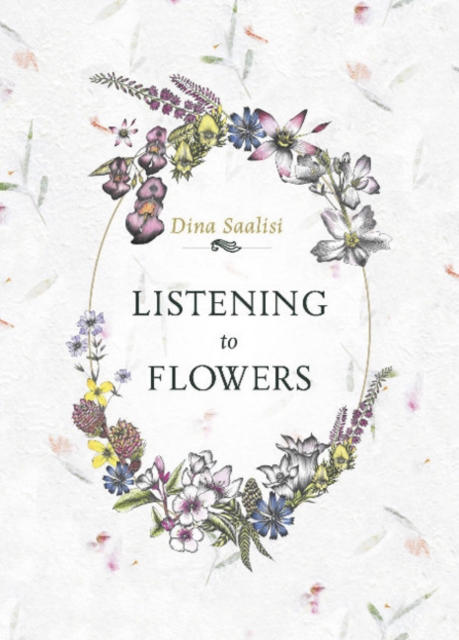 Listening to Flowers: Positive Affirmations to Invoke the Healing Energy of the 38 Bach Flower Essences