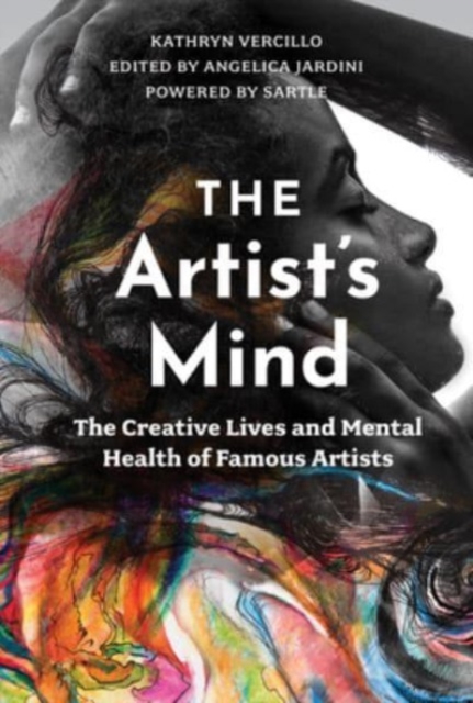 Artist's Mind: The Creative Lives and Mental Health of Famous Artists