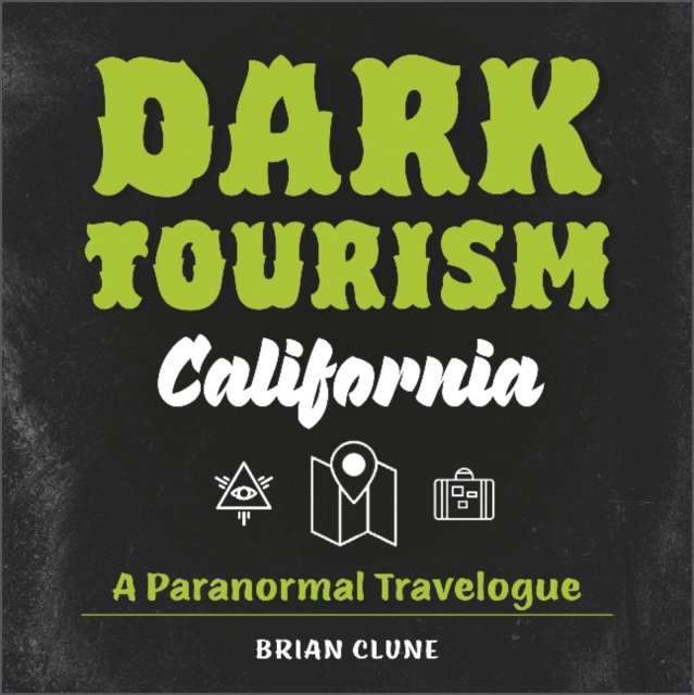 Dark Tourism California: A Paranormal Travelogue (Dark Tourism, 1)