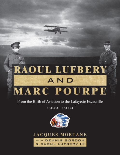 Raoul Lufbery and Marc Pourpe: From the Birth of Aviation to the Lafayette Escadrille; 1909-1918