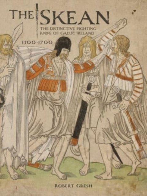 Skean: The Distinctive Fighting Knife of Gaelic Ireland, 1500-1700