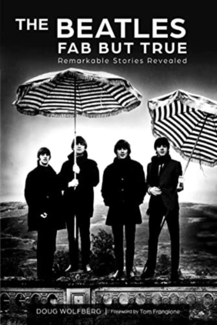 Beatles: Fab but True: Remarkable Stories Revealed