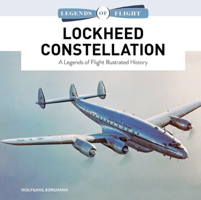 Lockheed Constellation: A Legends of Flight Illustrated History