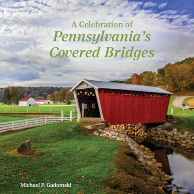 Celebration of Pennsylvania's Covered Bridges: A Celebration of the Keystone State