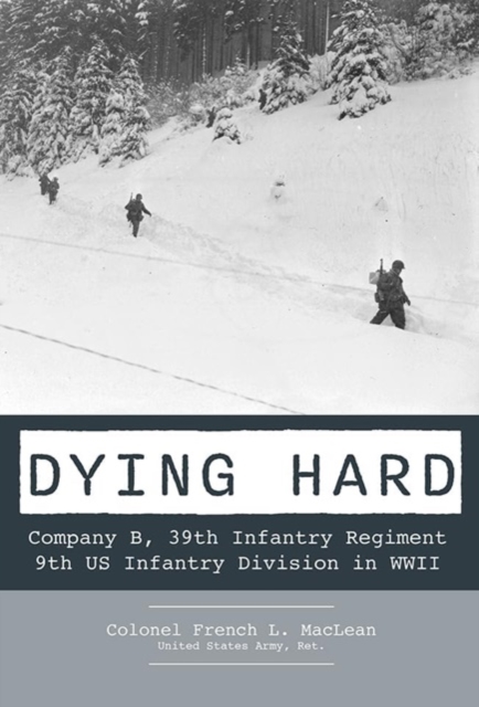 Dying Hard: Company B, 39th Infantry Regiment, 9th US Infantry Division in WWII