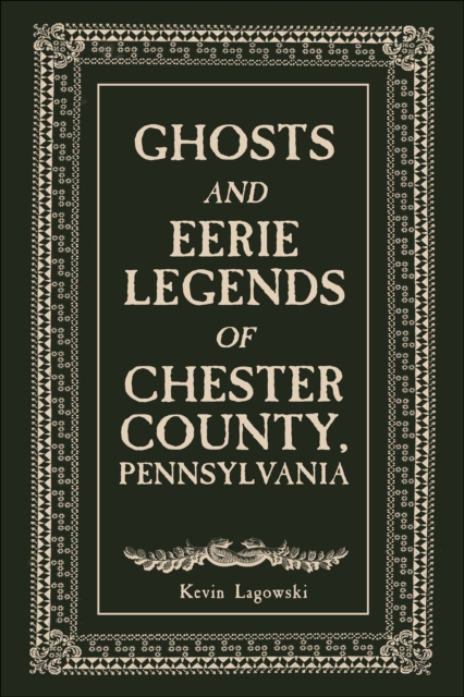 Ghosts and Eerie Legends of Chester County, Pennsylvania