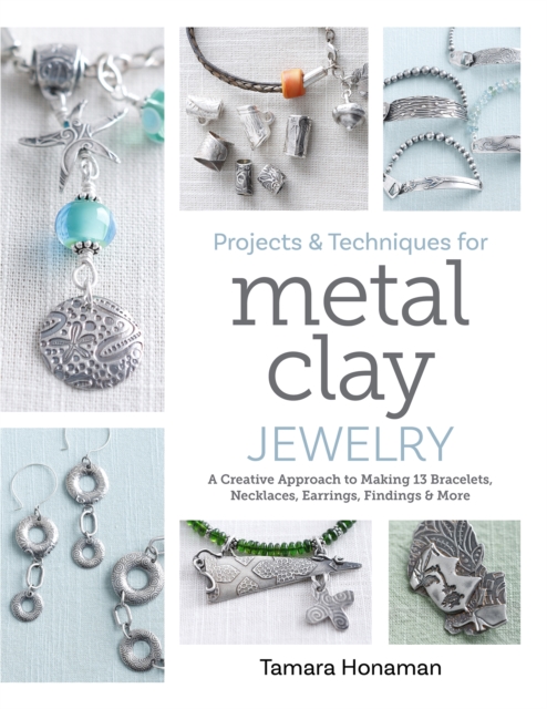 Projects and Techniques for Metal Clay Jewelry