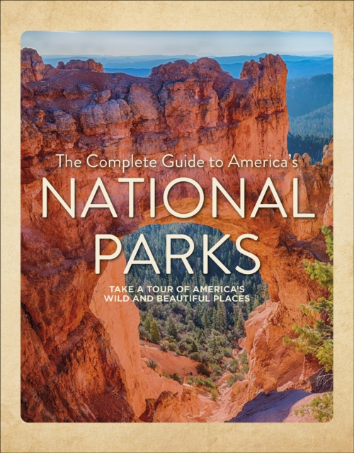 The Complete Guide to America's National Parks