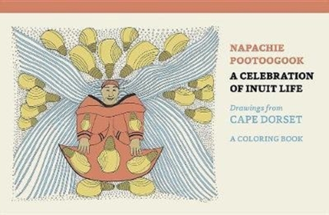 Napachie Pootoogook a Celebration of Inuit Life Coloring Book