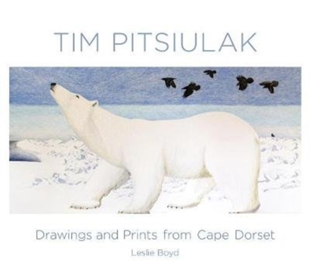 Tim Pitsiulak Drawings and Prints from Cape Dorset