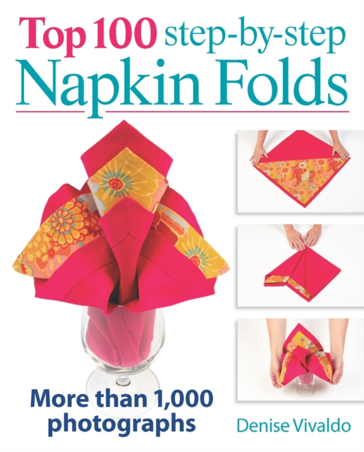 Top 100 Step-By-Step Napkin Folds: More Than 1000 Photographs
