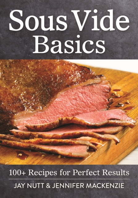 Sous Vide Basics: 100+ Recipes for Perfect Results