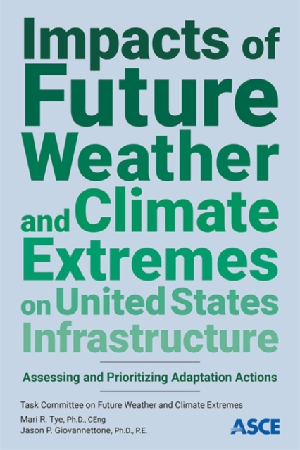 Impacts of Future Weather and Climate Extremes on United States Infrastructure