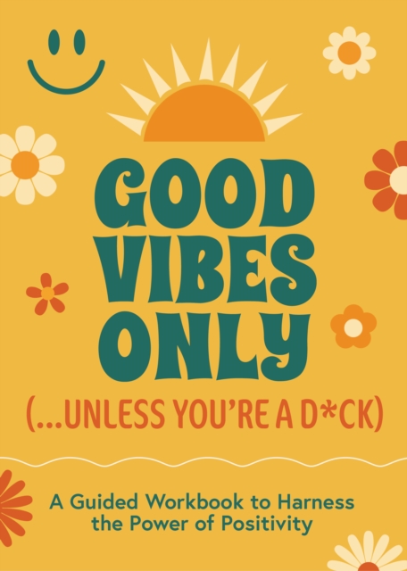 Good Vibes Only (...Unless You're a D*ck)