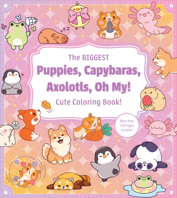The Biggest Puppies, Capybaras, Axolotls, Oh My! Cute Coloring Book!