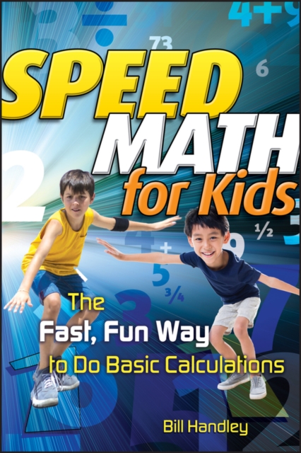Speed Math for Kids - The Fast, Fun Way to Do Basic Calculations
