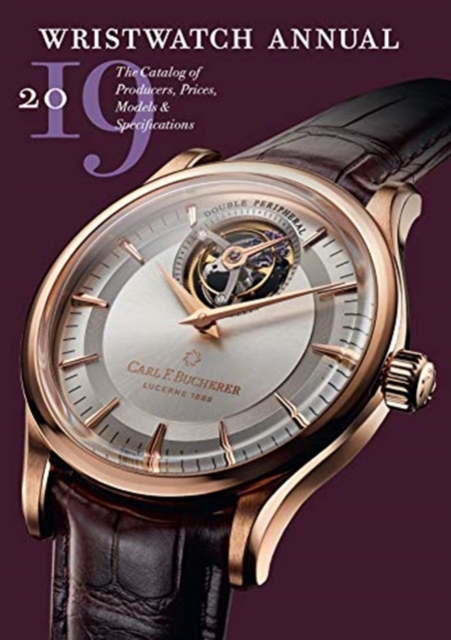 Wristwatch Annual 2019: The Catalog of Producers, Prices, Models and Specifications