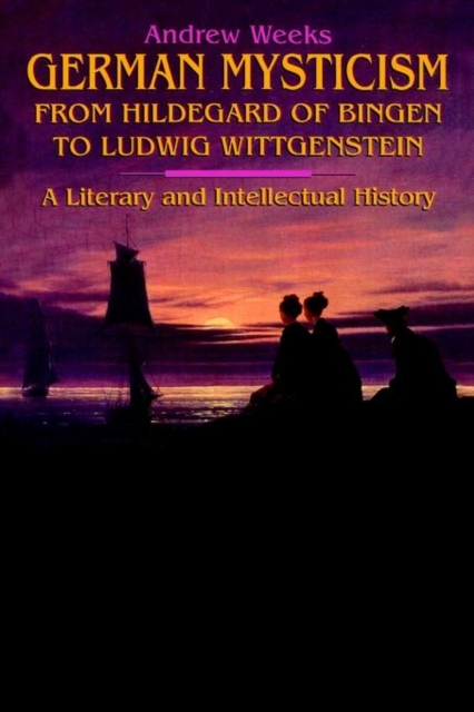German Mysticism From Hildegard of Bingen to Ludwig Wittgenstein