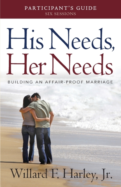 His Needs, Her Needs Participant`s Guide - Building an Affair-Proof Marriage
