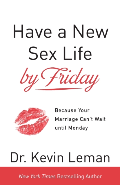 Have a New Sex Life by Friday - Because Your Marriage Can`t Wait until Monday
