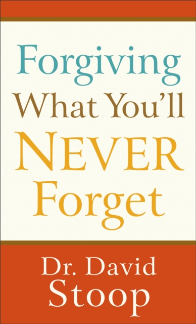 Forgiving What You`ll Never Forget