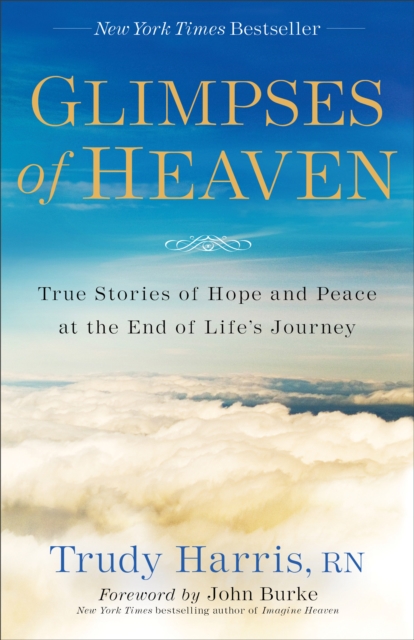 Glimpses of Heaven - True Stories of Hope and Peace at the End of Life`s Journey