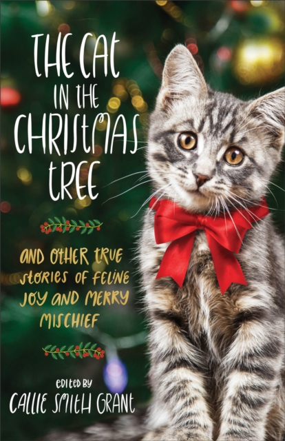 Cat in the Christmas Tree - And Other True Stories of Feline Joy and Merry Mischief