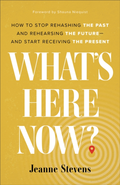 What`s Here Now? - How to Stop Rehashing the Past and Rehearsing the Future--and Start Receiving the Present