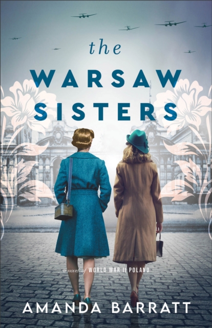 Warsaw Sisters - A Novel of WWII Poland