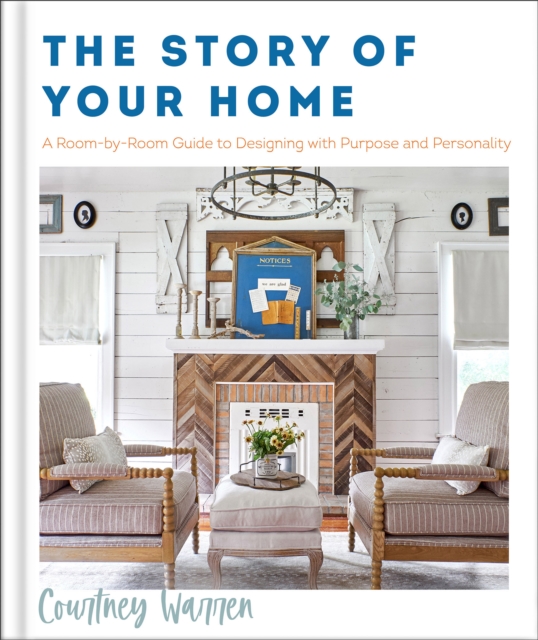 Story of Your Home - A Room-by-Room Guide to Designing with Purpose and Personality