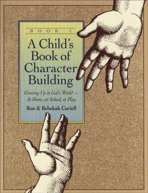 Child`s Book of Character Building, Book 1 – Growing Up in God`s World–at Home, at School, at Play