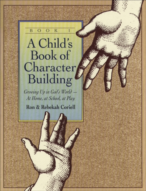 A Child`s Book of Character Building, Book 1 – Growing Up in God`s World–at Home, at School, at Play