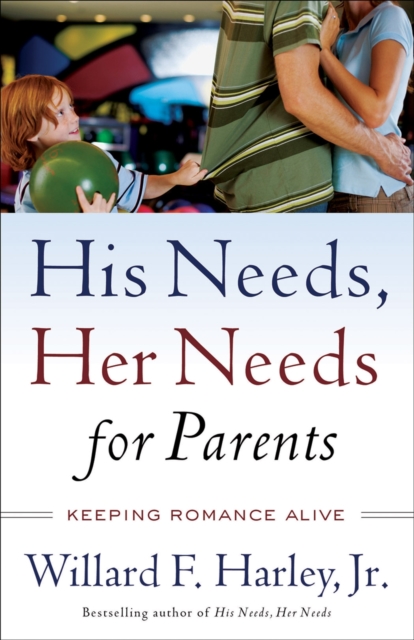 His Needs, Her Needs for Parents - Keeping Romance Alive