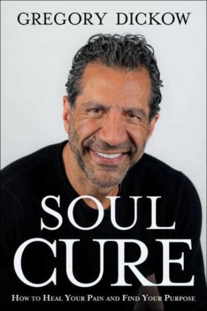 Soul Cure - How to Heal Your Pain and Discover Your Purpose