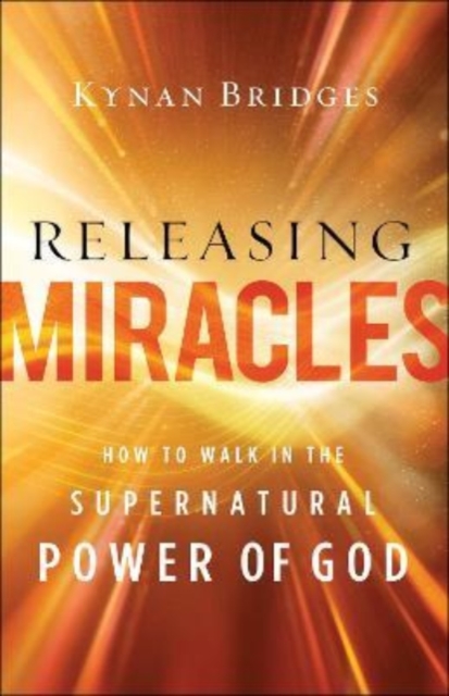 Releasing Miracles - How to Walk in the Supernatural Power of God