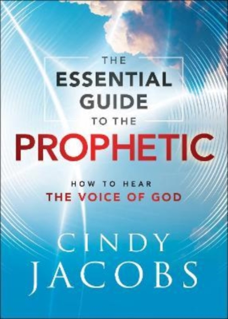 Essential Guide to the Prophetic - How to Hear the Voice of God