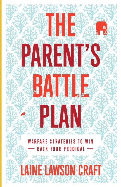 Parent`s Battle Plan - Warfare Strategies to Win Back Your Prodigal