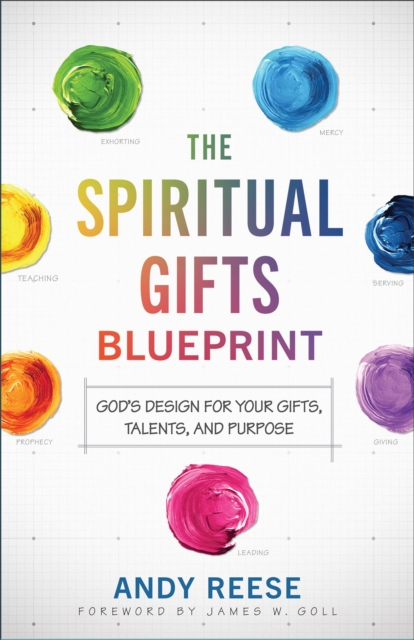 Spiritual Gifts Blueprint - God`s Design for Your Gifts, Talents, and Purpose