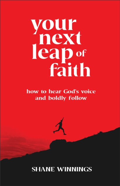 Your Next Leap of Faith - How to Hear God`s Voice and Boldly Follow