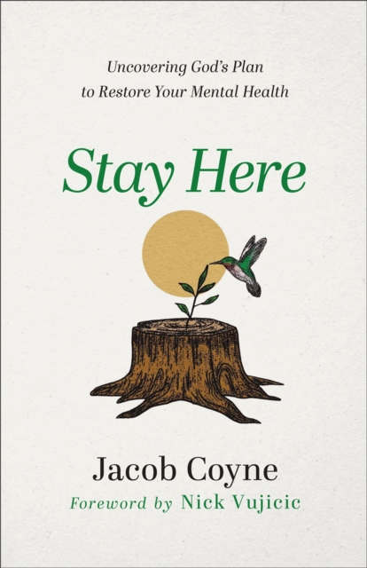 Stay Here - Uncovering God`s Plan to Restore Your Mental Health